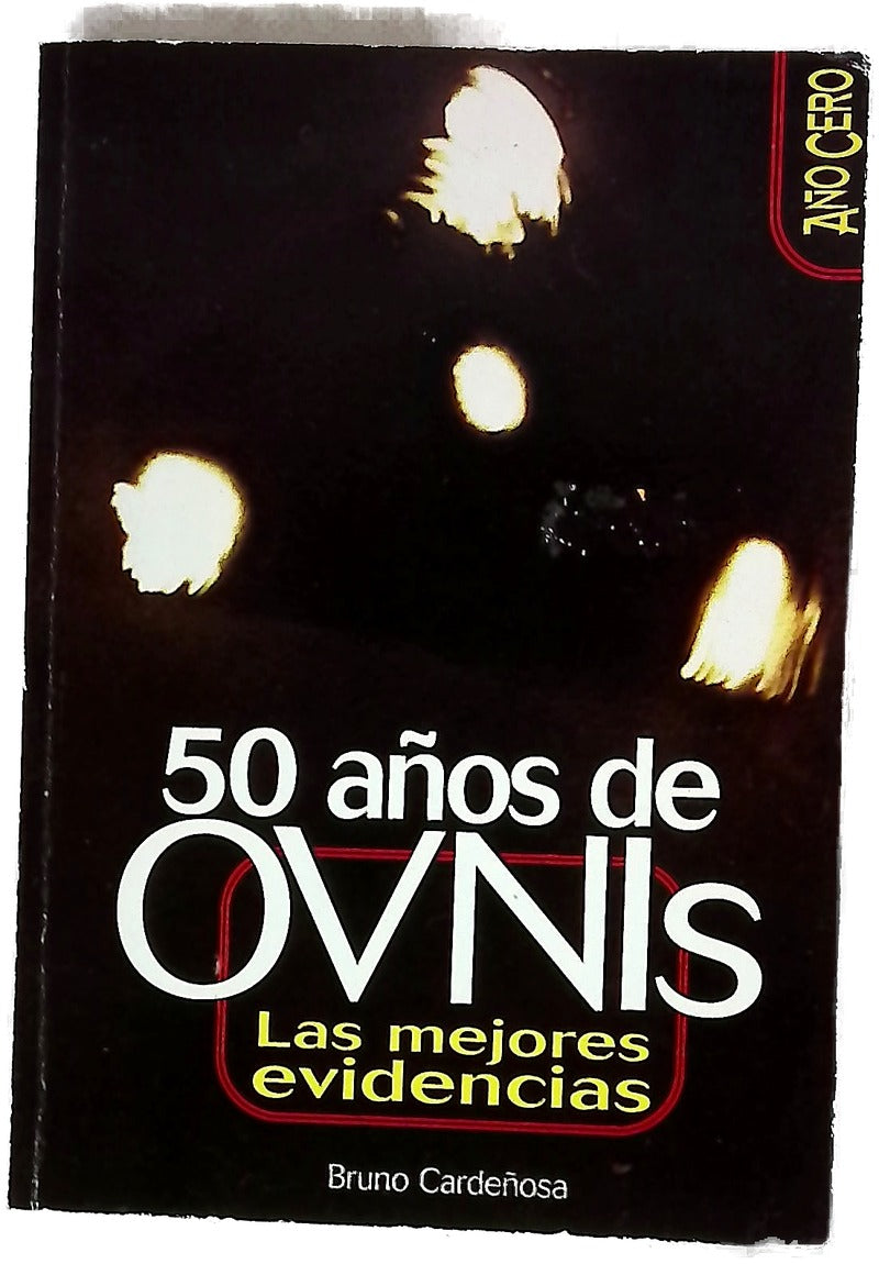 Ovnis : las 50 mejores evidencias : un exhaustivo recorrido histórico por 70 años de investigación ovni