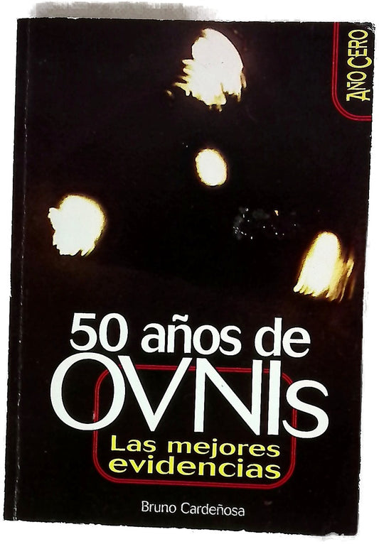 Ovnis : las 50 mejores evidencias : un exhaustivo recorrido histórico por 70 años de investigación ovni