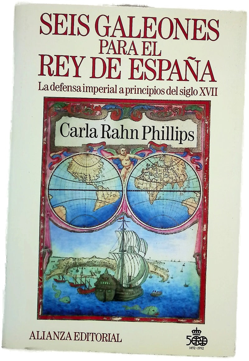 Seis galeones para el rey de España la defensa imperial a principios del siglo XVII