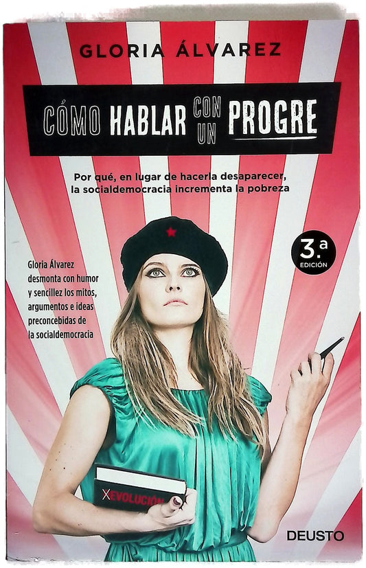 Cómo hablar con un progre : por qué, en lugar de hacerla desaparecer, la socialdemocracia incrementa la pobreza