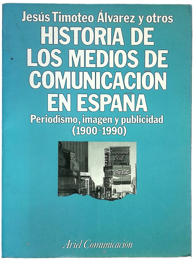 Historia de los medios de comunicación en España periodismo, imagen y publicidad (1900-1990)