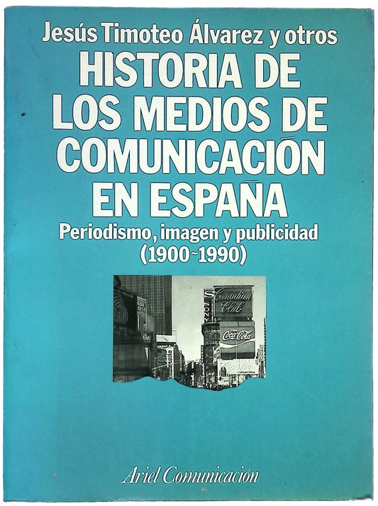 Historia de los medios de comunicación en España periodismo, imagen y publicidad (1900-1990)