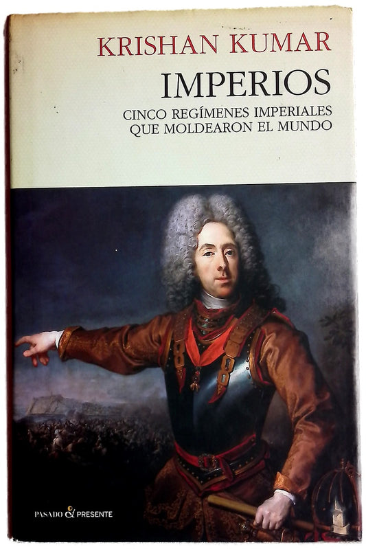 Imperios, cinco regímenes imperiales que moldearon el mundo