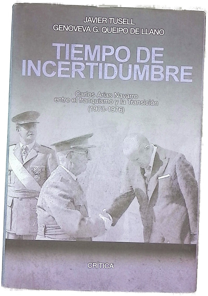 Tiempo de incertidumbre Carlos Arias Navarro entre el franquismo y la transición (1973-1976)
