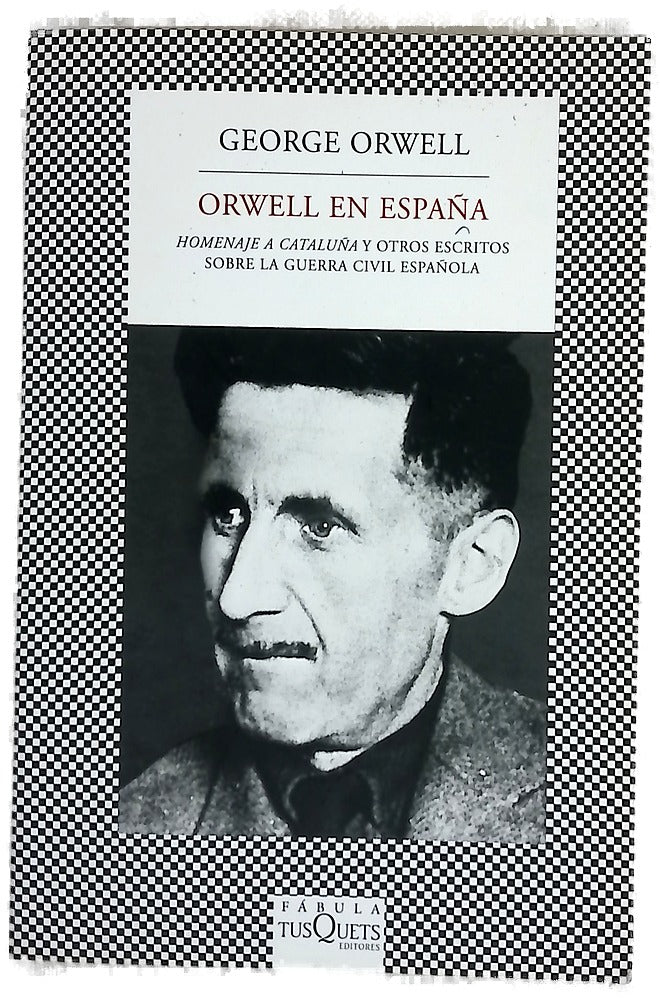 Orwell en España "Homenaje a Cataluña" y otros escritos sobre la Guerra Civil Española