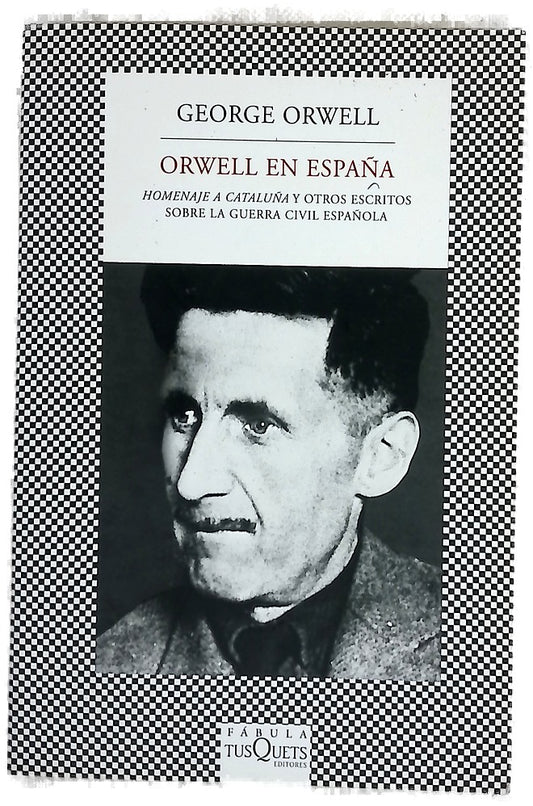 Orwell en España "Homenaje a Cataluña" y otros escritos sobre la Guerra Civil Española