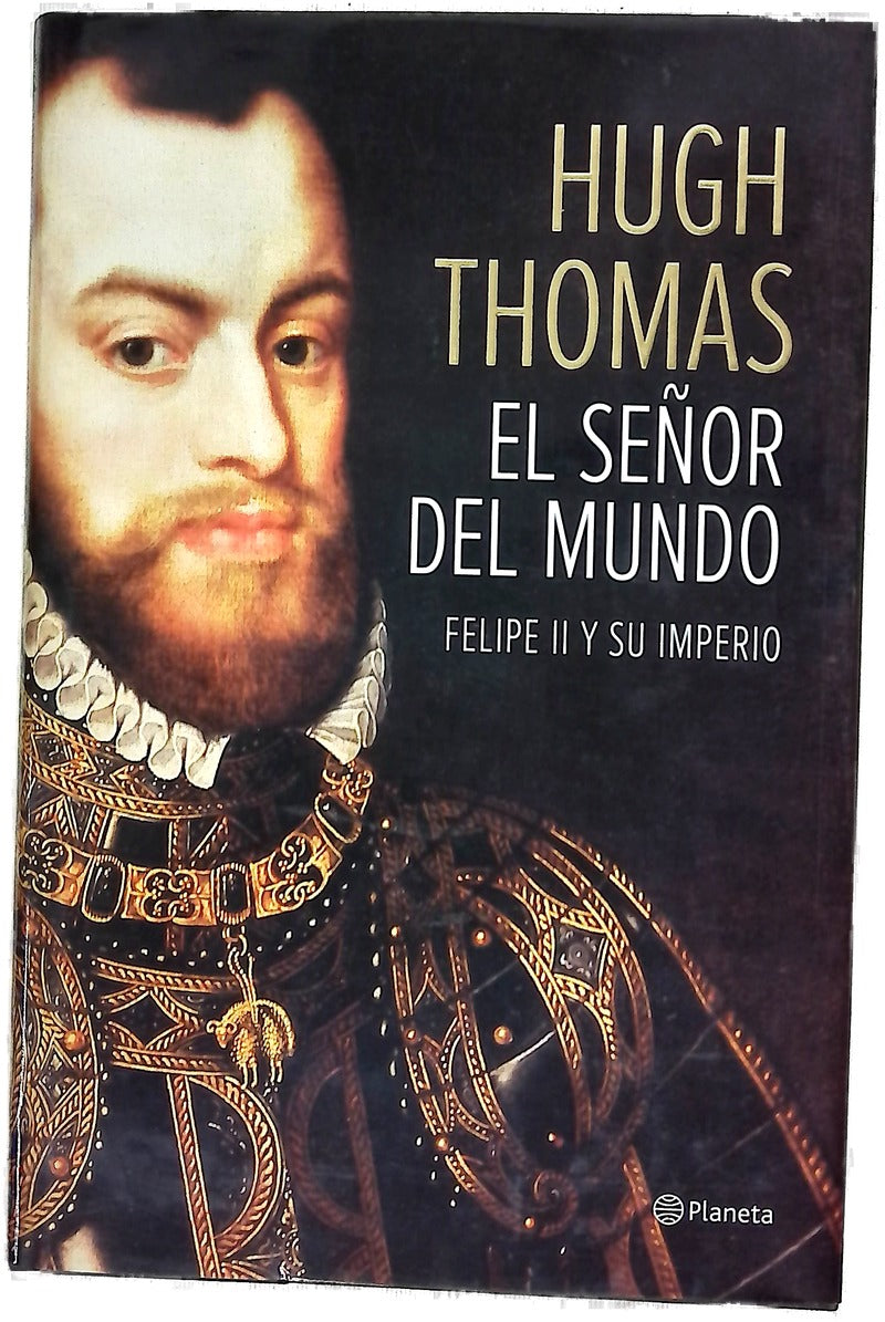 El señor del mundo : Felipe II y su imperio