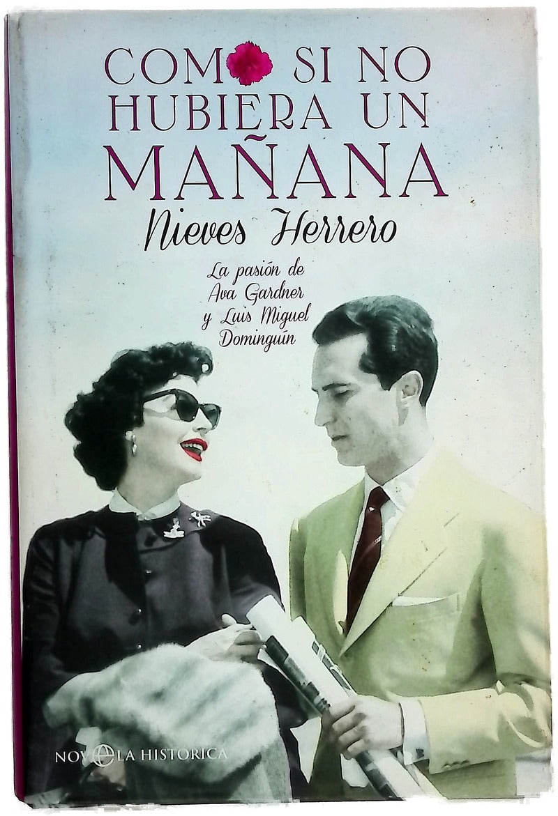 Como si no hubiera un mañana : la pasión de Ava Gardner y Luis Miguel Dominguín