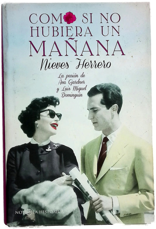 Como si no hubiera un mañana : la pasión de Ava Gardner y Luis Miguel Dominguín