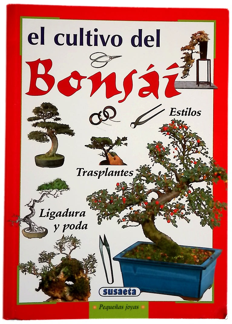 El cultivo del bonsái estilos, ligadura y poda, recipientes y trasplante
