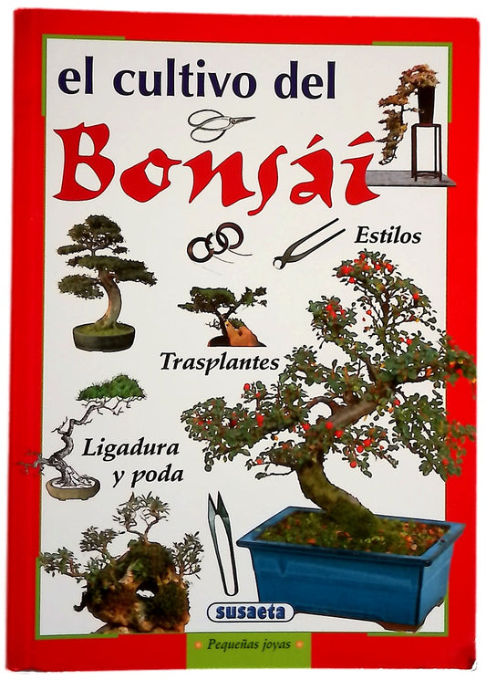 El cultivo del bonsái estilos, ligadura y poda, recipientes y trasplante