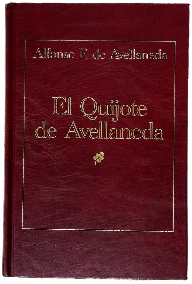 El Quijote de Avellaneda quinta parte del ingenioso hidalgo Don Quijote de la Mancha y de su andantesca caballería