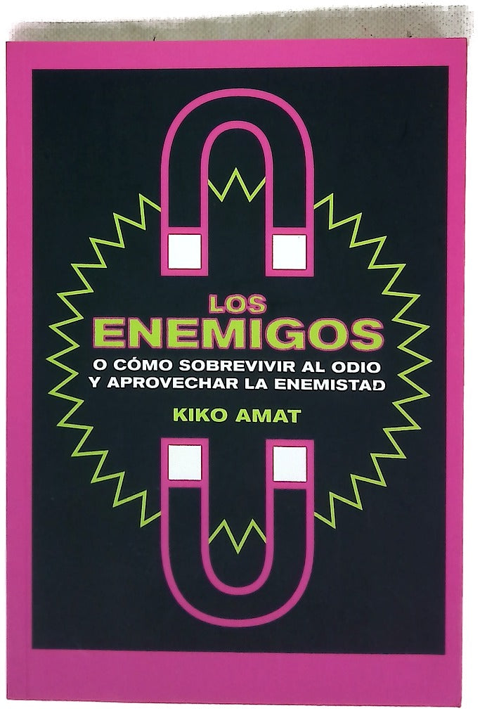Los enemigos : o cómo sobrevivir al odio y aprovechar la enemistad