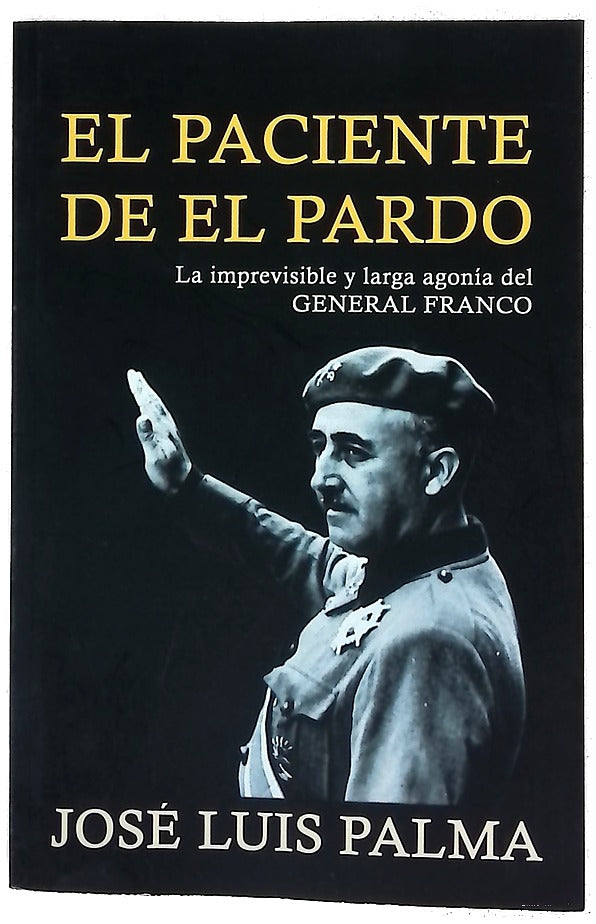 El paciente de El Pardo : la imprevisible agonía del general Franco