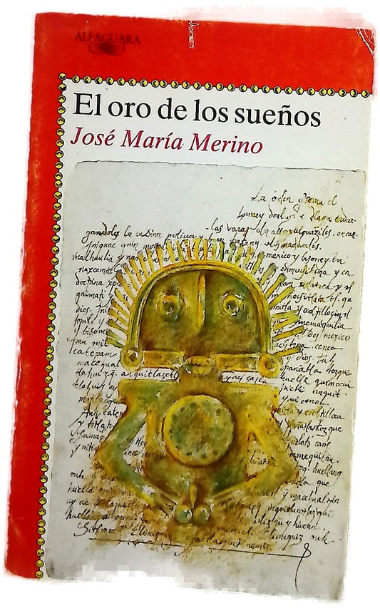 El oro de los sueños crónica de las aventuras verdaderas de Miguel Villacé Yólatl novelada por José María Merino