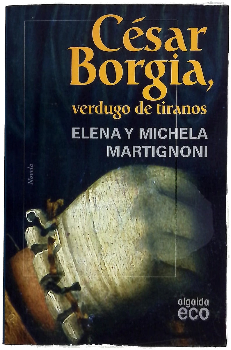César Borgia, verdugo de tiranos (de la conjura de Magione a la matanza de Senigallia