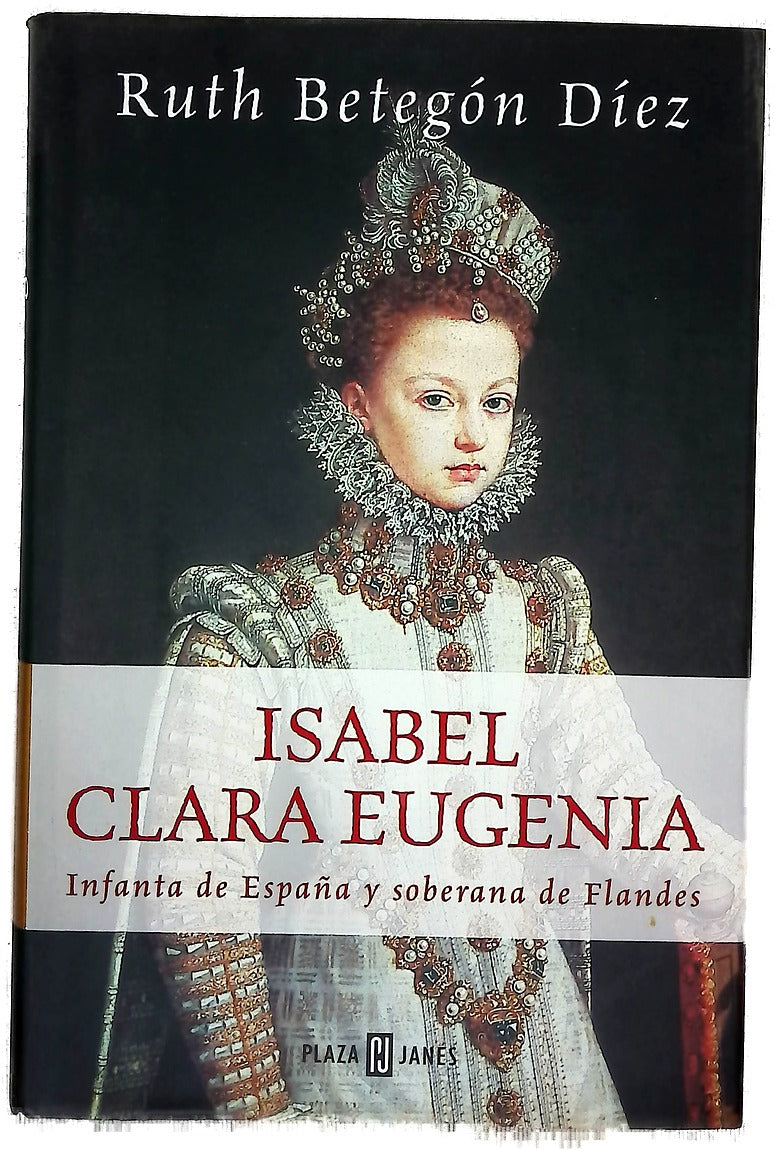 Isabel Clara Eugenia Infanta de España y soberana de Flandes