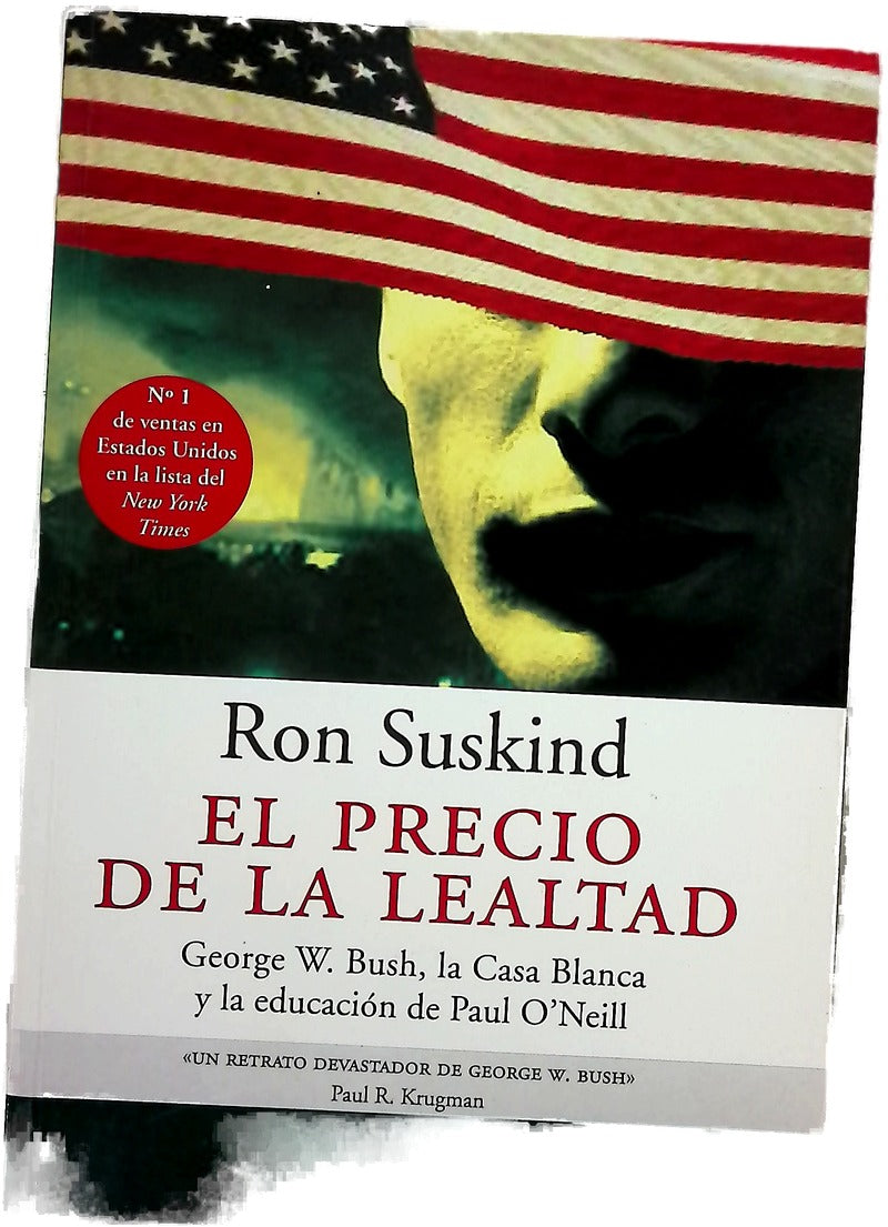 El precio de la lealtad George W. Bush, La Casa Blanca y la Educación de Paul O'Neill