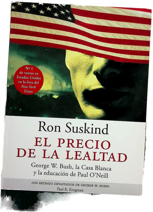 El precio de la lealtad George W. Bush, La Casa Blanca y la Educación de Paul O'Neill