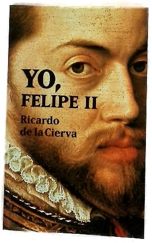 Yo, Felipe II las confesiones del Rey al doctor Francisco Terrones