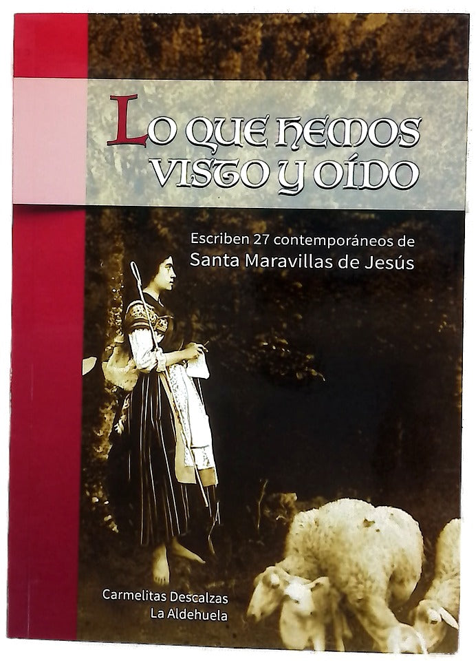 Lo que hemos visto y oído : escriben 27 contemporáneos de Santa Maravillas de Jesús