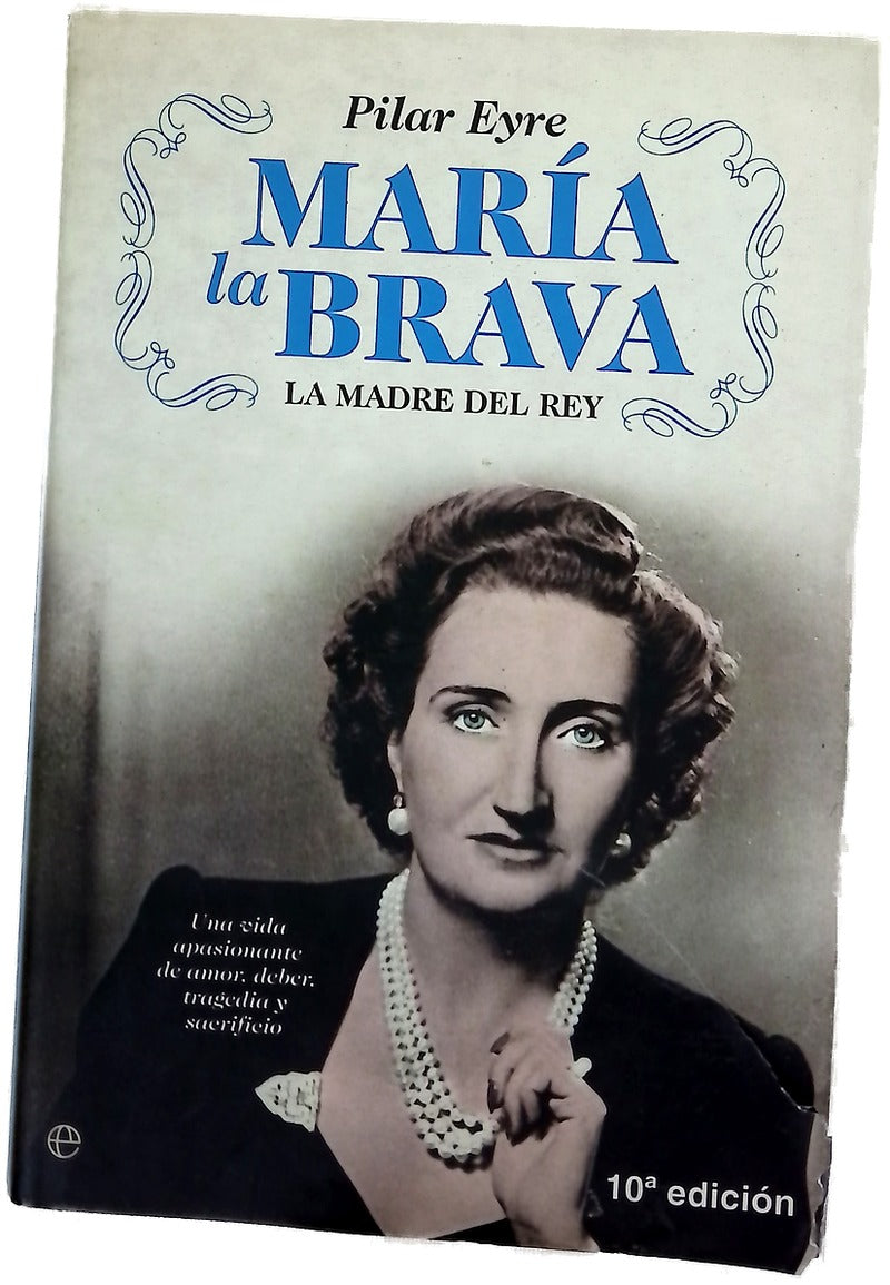 María la Brava la madre del Rey : una vida apasionante de amor, deber, tragedia y sacrificio