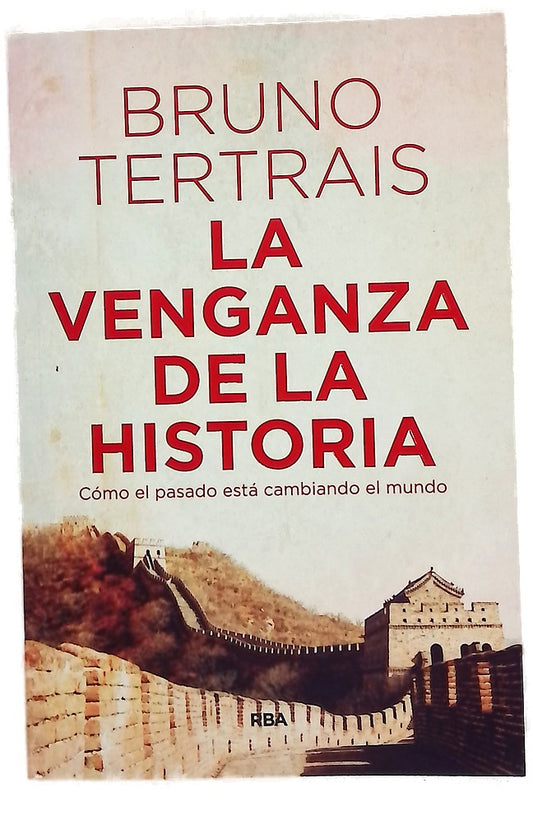 La venganza de la historia : cómo el pasado está cambiando el mundo