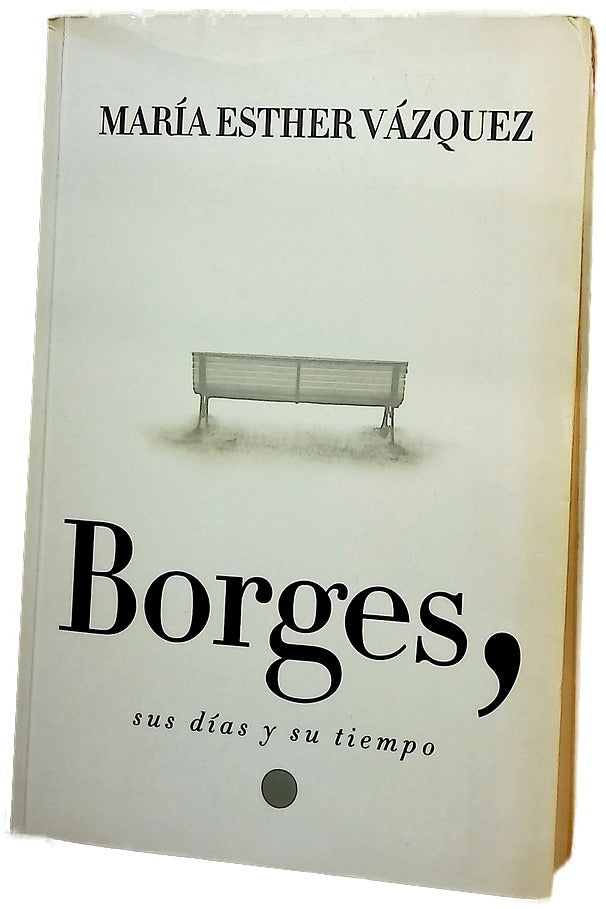 Borges, sus días y su tiempo