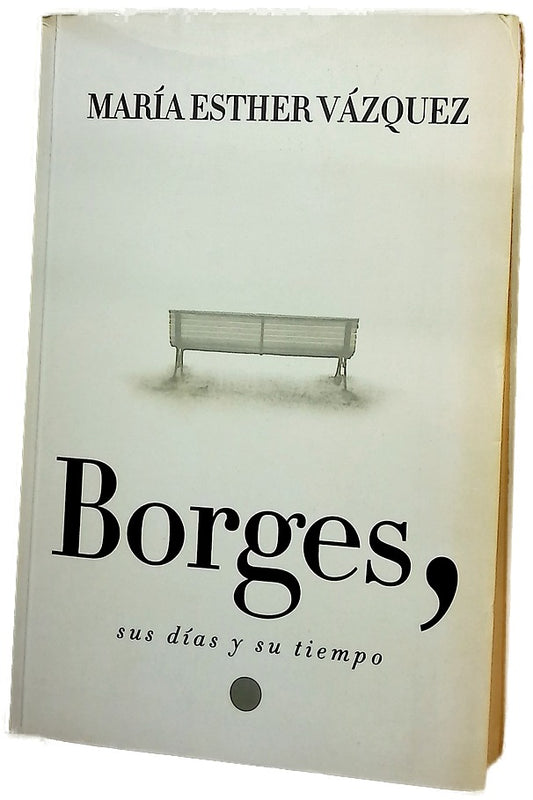Borges, sus días y su tiempo