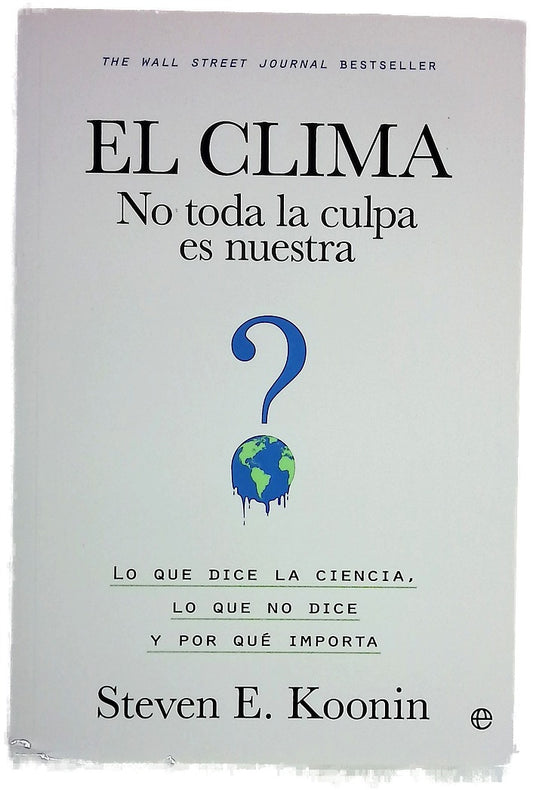 El clima : no toda la culpa es nuestra : lo que dice la ciencia, lo que no dice y por qué importa