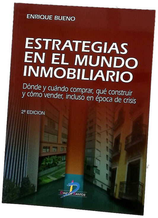 Estrategias en el mundo inmobiliario dónde y cuándo comprar, qué construir y cómo vender, incluso en época de crisis