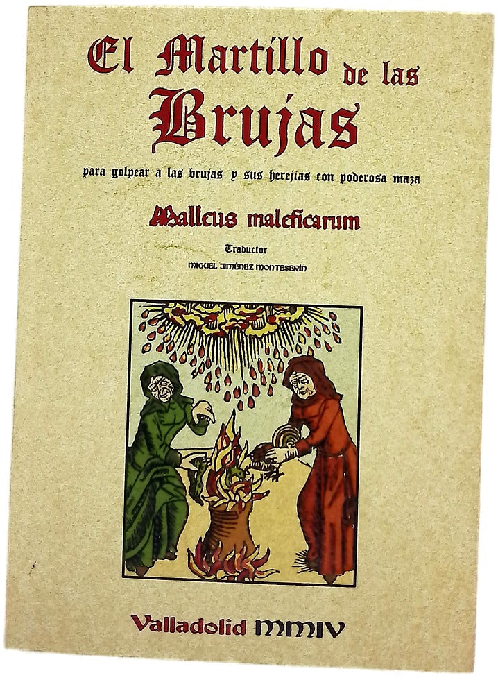 El martillo de las brujas para golpear a las brujas y sus herejías con poderosa maza Malleus maleficarum ...