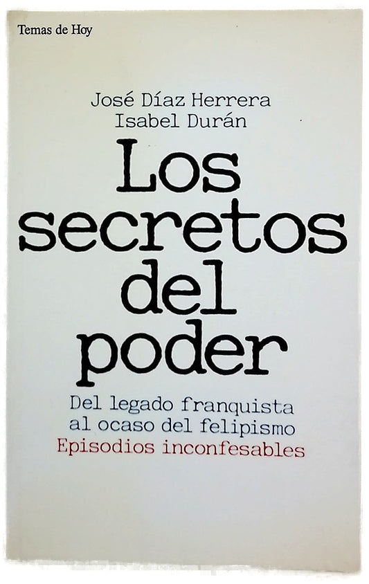 Los secretos del poder del legado franquista al ocaso del felipismo: episodios inconfesables