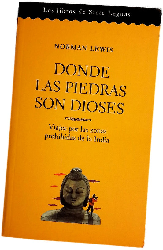 Donde las piedras son dioses viajes por las zonas prohibidas de la India