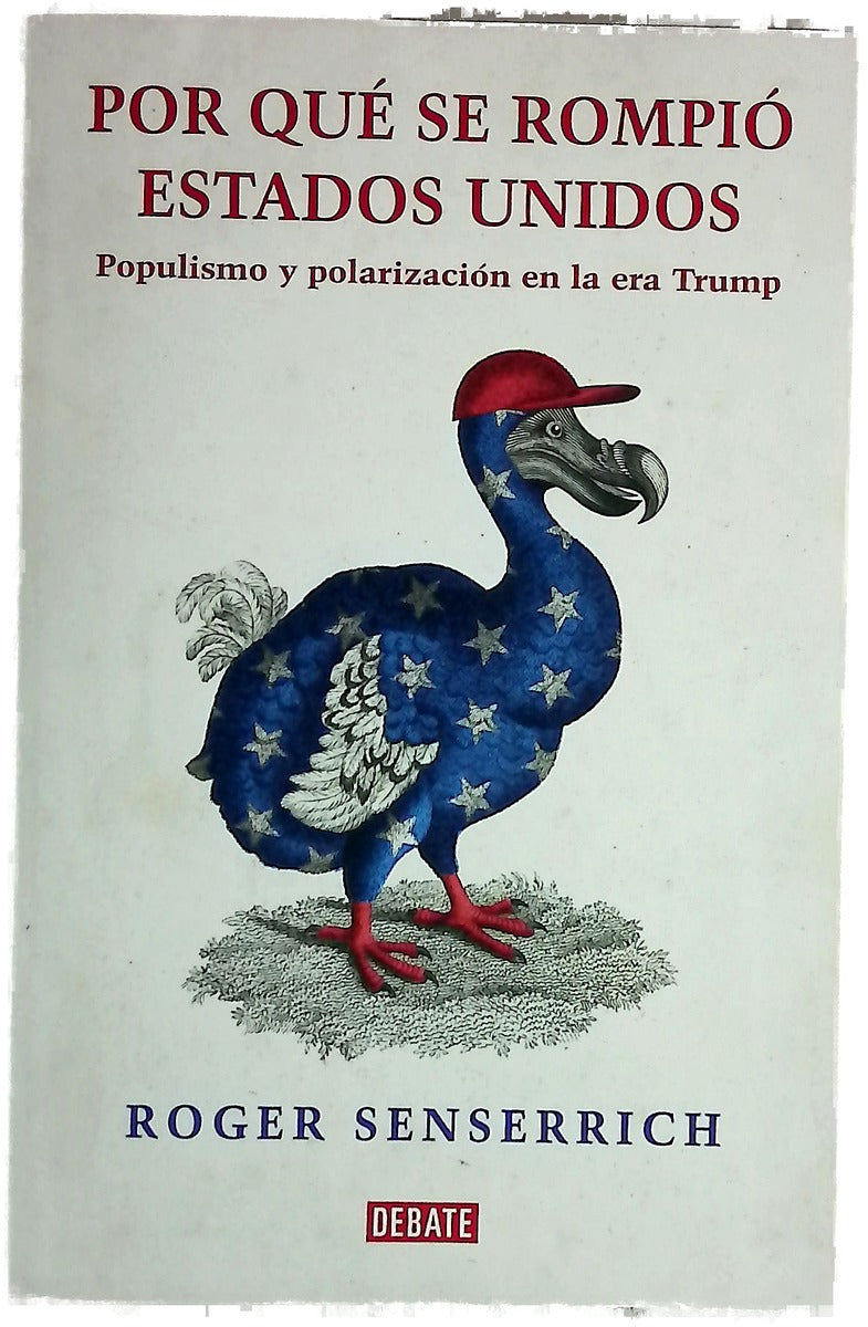 Por qué se rompió Estados Unidos : populismo y polarización en la era Trump