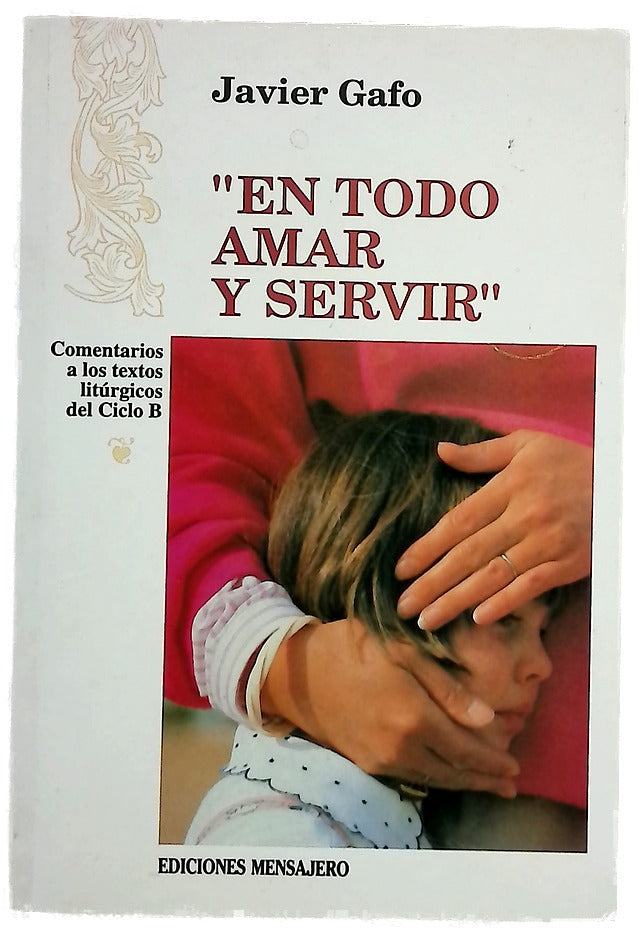 En todo amar y servir comentarios a los textos litúrgicos del Ciclo B