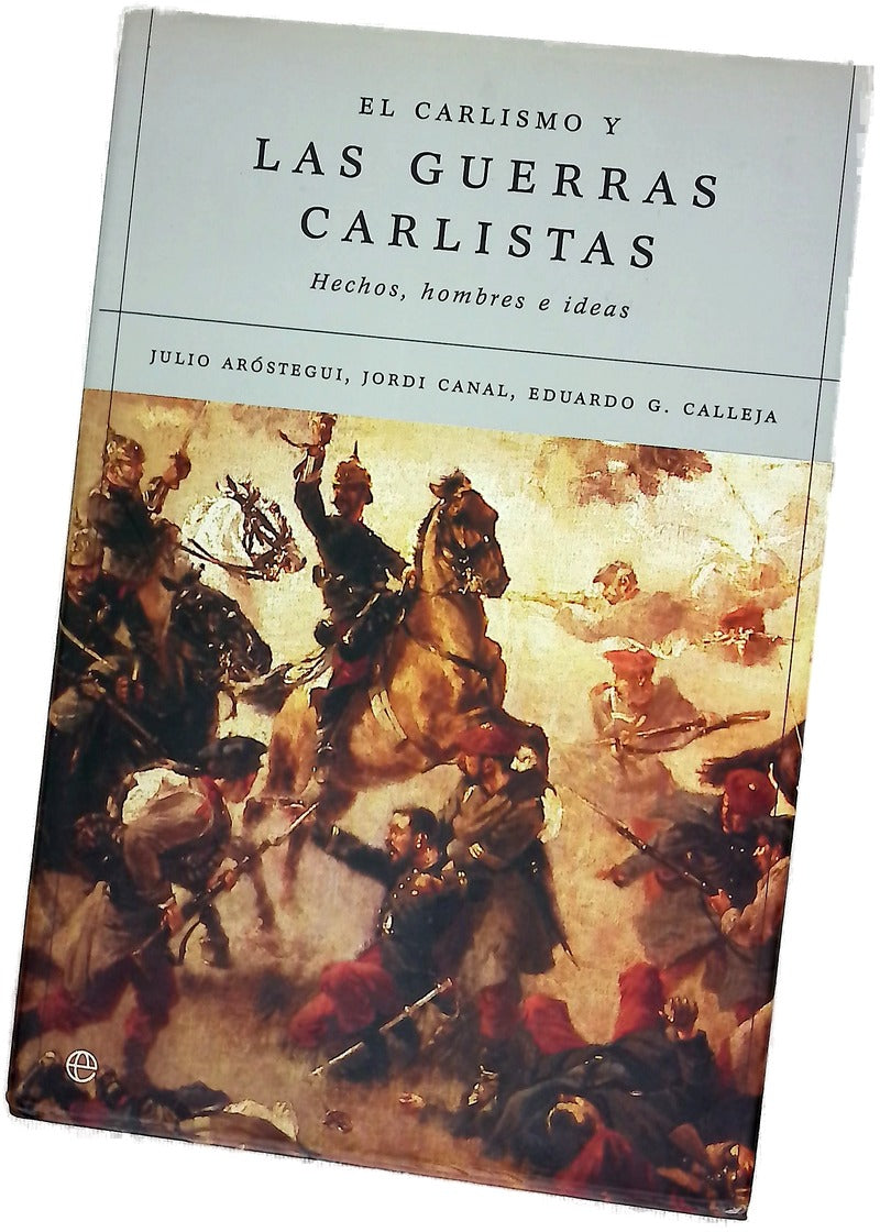 El carlismo y las guerras carlistas hechos, hombres e ideas