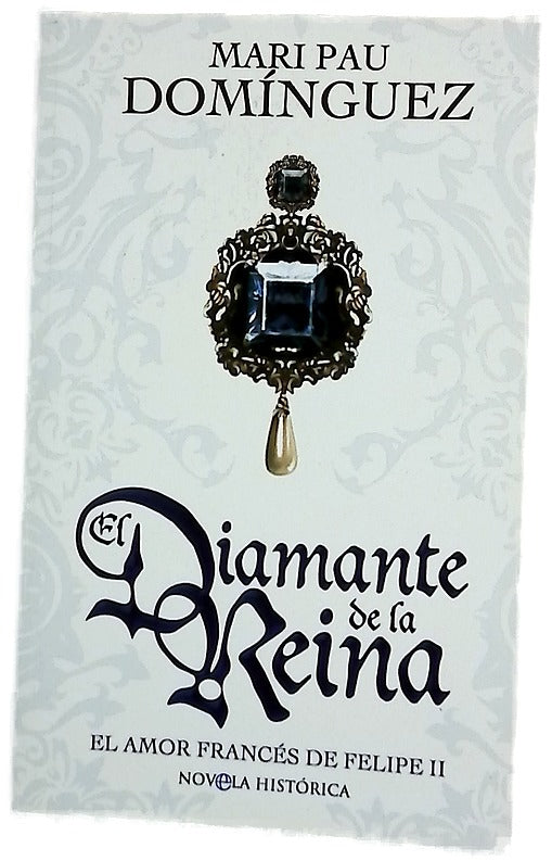El diamante de la reina el amor francés de Felipe II