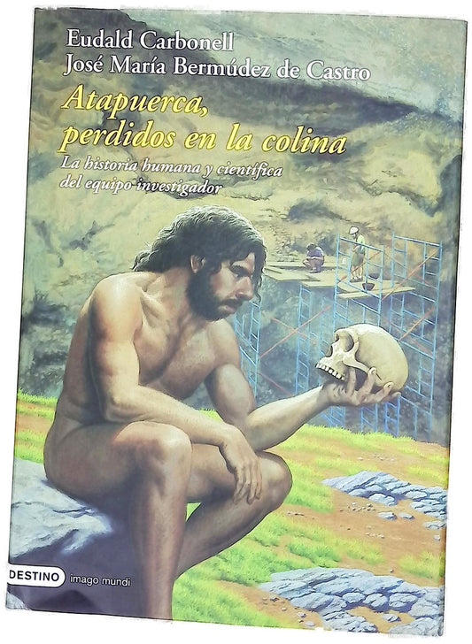 Atapuerca, perdidos en la colina la historia humana y científica del equipo investigador