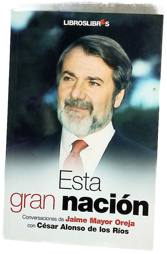 Esta gran nación conversaciones de Jaime Mayor Oreja con César Alonso de los Ríos