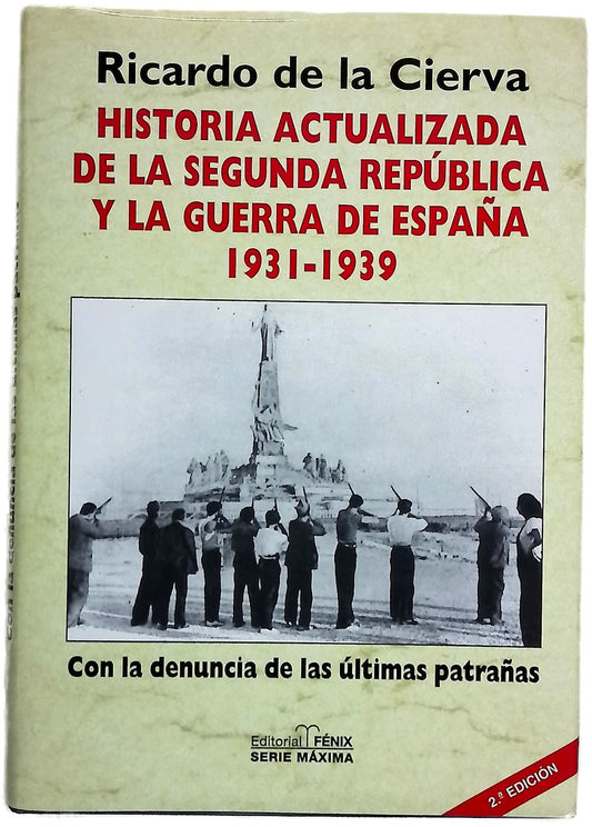 Historia actualizada de la Segunda República y la Guerra de España, 1931-1939 con la denuncia de las últimas patrañas
