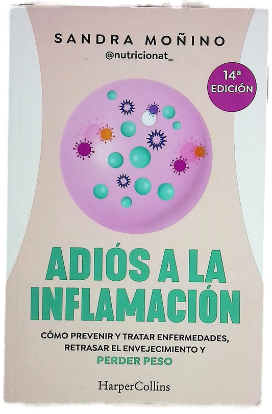 Adiós a la inflamación : cómo prevenir y tratar enfermedades, retrasar el envejecimiento y perder peso