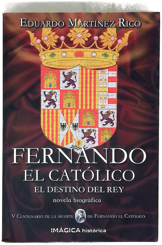 Fernando el Católico : el destino del rey