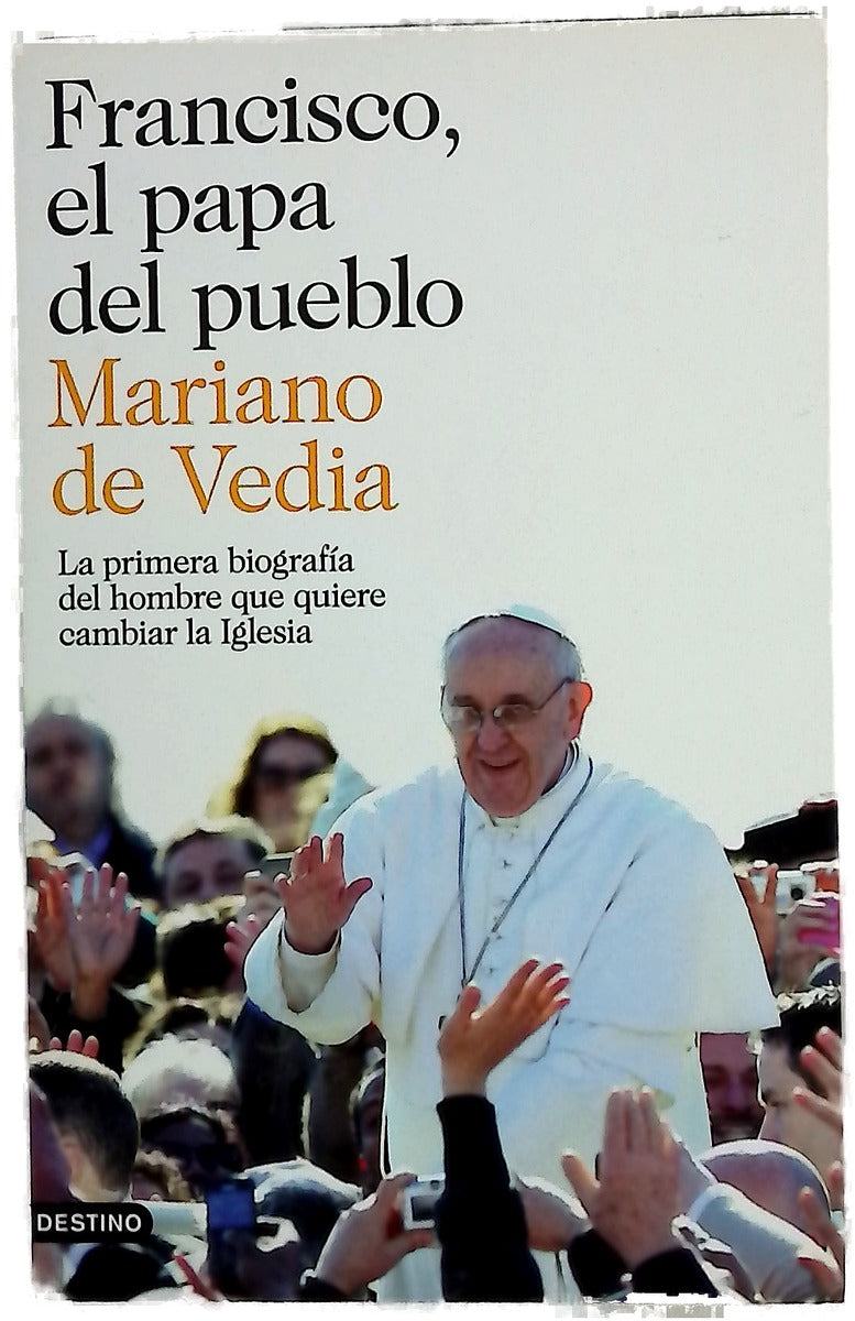 Francisco, el papa del pueblo : la primera biografía del hombre que quiere cambiar la Iglesia