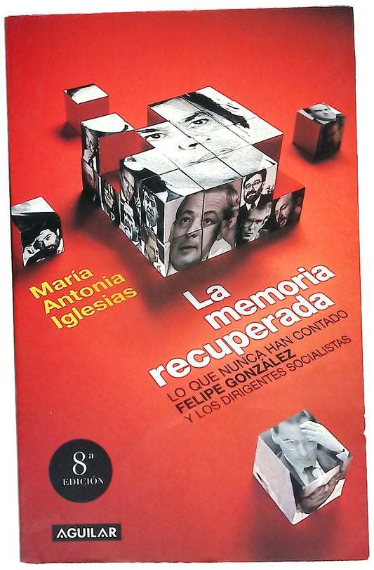 La memoria recuperada lo que nunca han contado Felipe González y los dirigentes socialistas de sus años de gobierno