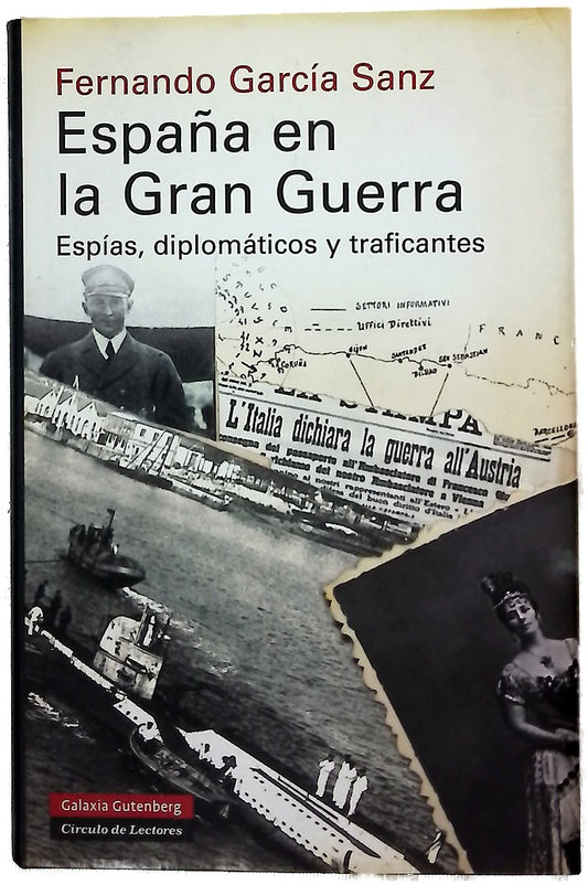 España en la Gran Guerra : espías, diplomáticos y traficantes