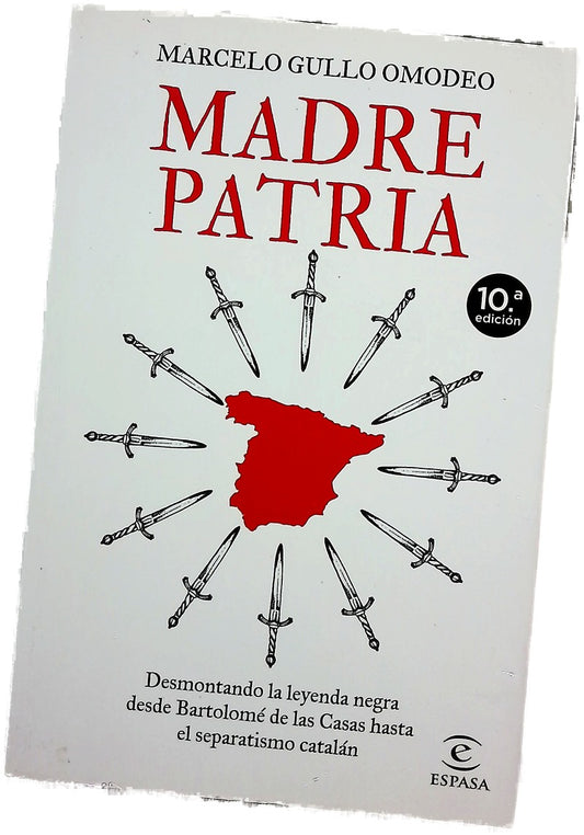 Madre patria : desmontando la leyenda negra desde Bartolomé de las Casas hasta el separatismo catalán