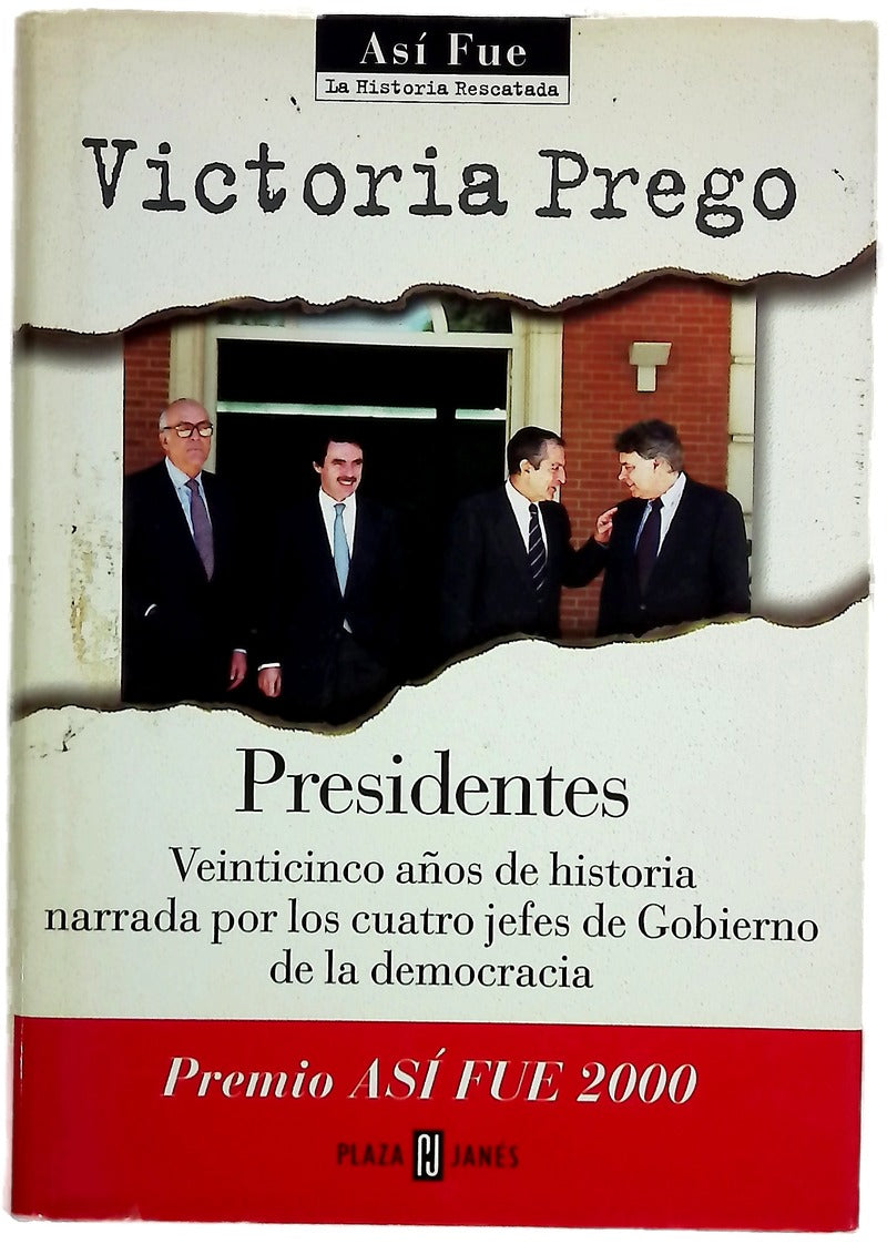 Presidentes veinticinco años de historia narrada por los cuatro jefes de Gobierno de la democracia