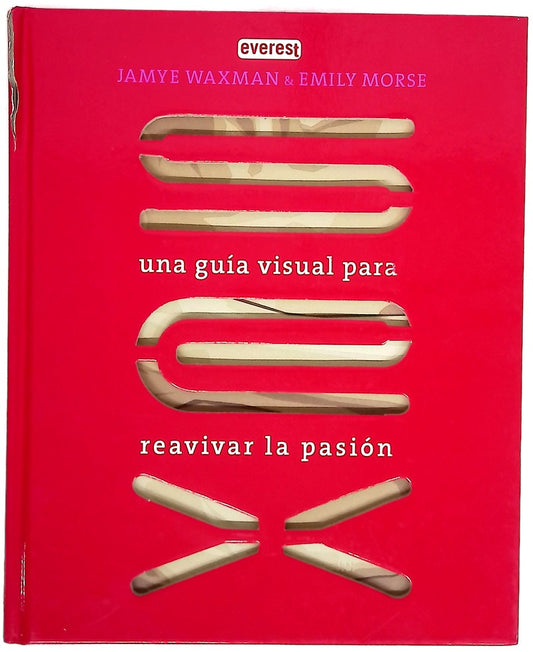Sex  : una guía visual para reavivar la pasión /