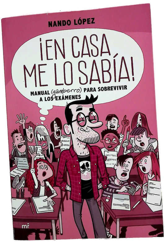 ¡En casa me lo sabía! : Manual (gamberro) para sobrevivir a los exámenes